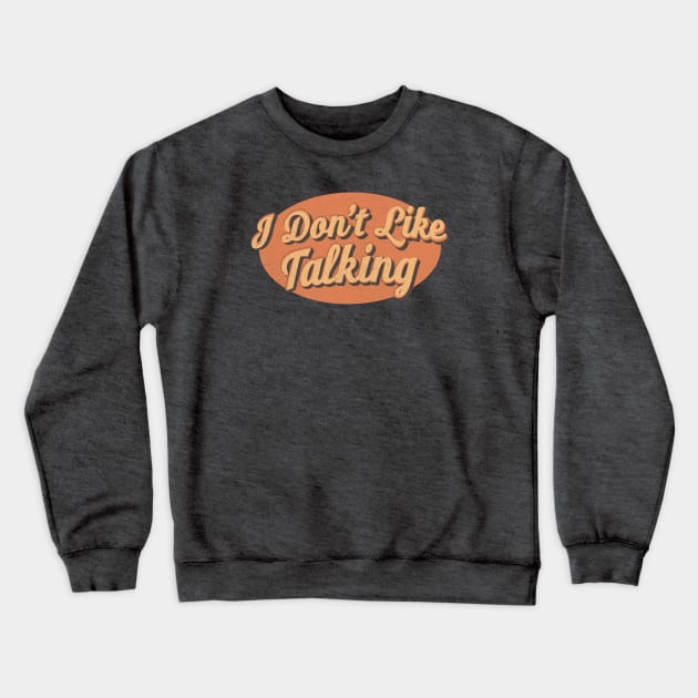 Quiet Antisocial Introvert - I Don't Like Talking Crewneck Sweatshirt by Commykaze